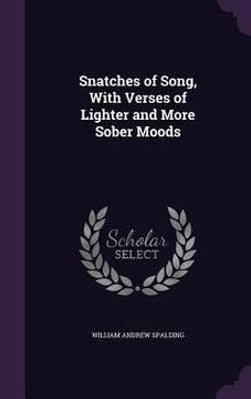portada Snatches of Song, With Verses of Lighter and More Sober Moods (in English)