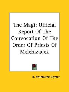 portada the magi: official report of the convocation of the order of priests of melchizadek (en Inglés)