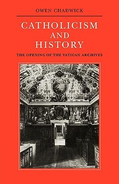 portada Catholicism and History: The Opening of the Vatican Archives (Herbert Hensley Henson Lectures in the University of Oxford) 