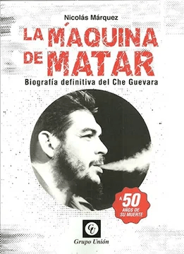 portada La Maquina de Matar Biografia Definitiva del che Guevara
