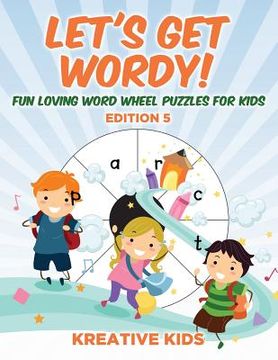 portada Let's Get Wordy! Fun Loving Word Wheel Puzzles for Kids Edition 5 (en Inglés)