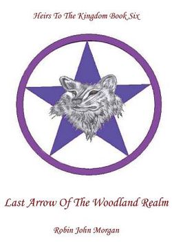 portada Heirs To The Kingdom Book Six: Last Arrow Of The Woodland Realm (en Inglés)