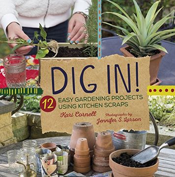 portada Dig In!: 12 Easy Gardening Projects Using Kitchen Scraps