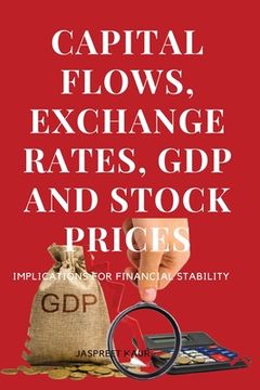 portada Capital Flows, Exchange Rates, Gdp and Stock Prices Implications for Financial Stability (en Inglés)
