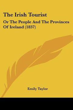 portada the irish tourist: or the people and the provinces of ireland (1837) (en Inglés)