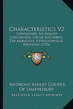portada characteristics v2: containing, an inquiry concerning virtue and merit; the moralists, a philosophical rhapsody (1733) (en Inglés)