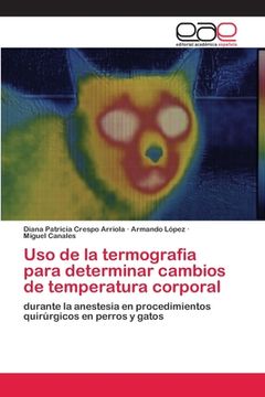 portada Uso de la Termografia Para Determinar Cambios de Temperatura Corporal: Durante la Anestesia en Procedimientos Quirúrgicos en Perros y Gatos