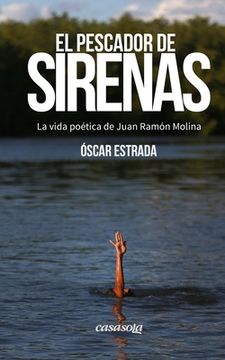 portada El pescador de sirenas: La vida poética de Juan Ramón Molina