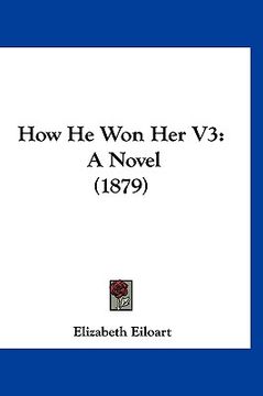 portada how he won her v3: a novel (1879) (en Inglés)