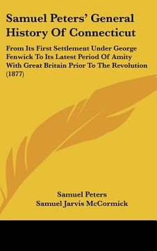 portada samuel peters' general history of connecticut: from its first settlement under george fenwick to its latest period of amity with great britain prior t (en Inglés)