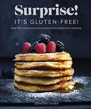 portada Surprise! It'S Gluten-Free! Over 100 Sweet and Savoury Recipes That Taste Like the Real Thing (en Inglés)