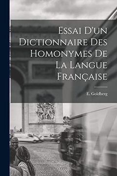 Essai D'un Dictionnaire des Homonymes de la Langue Française (en Francés)