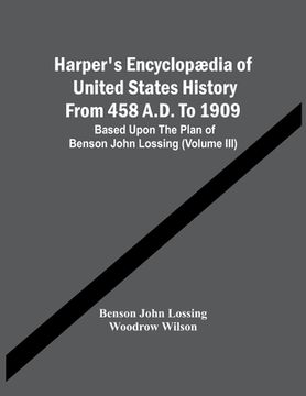 portada Harper'S Encyclopædia Of United States History From 458 A.D. To 1909: Based Upon The Plan Of Benson John Lossing (Volume Iii) (en Inglés)