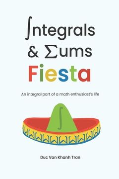 portada Integrals and Sums Fiesta: An Integral Part of a Math Enthusiast's Life (en Inglés)