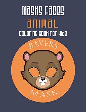 portada Masks Faces Animals Coloring Book for Kids (Beaver Mask): 47 Masks Faces Animals Stunning to Coloring Great Gift for Birthday (in English)
