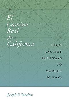 portada El Camino Real de California: From Ancient Pathways to Modern Byways (Querencias Series) (en Inglés)