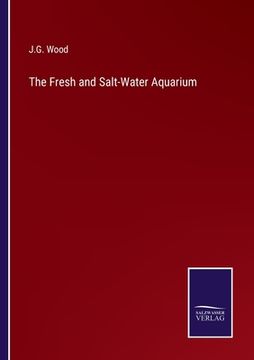 portada The Fresh and Salt-Water Aquarium (en Inglés)