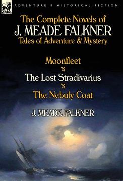 portada The Complete Novels of J. Meade Falkner: Tales of Adventure & Mystery-Moonfleet, the Lost Stradivarius & the Nebuly Coat