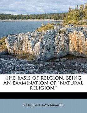 portada the basis of relgion, being an examination of "natural religion." (en Inglés)