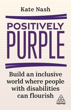 portada Positively Purple: Build an Inclusive World Where People With Disabilities can Flourish (in English)