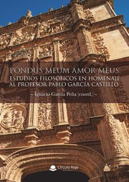 portada Pondus Meum Amor Meus. Estudios Filosóficos en Homenaje al Profesor Pablo Garcí­A Castillo