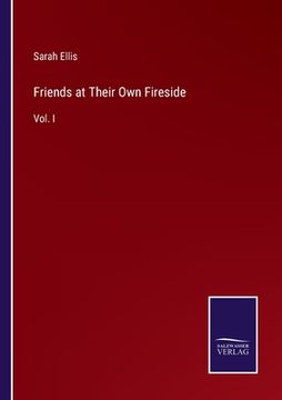 portada Friends at Their Own Fireside: Vol. I 