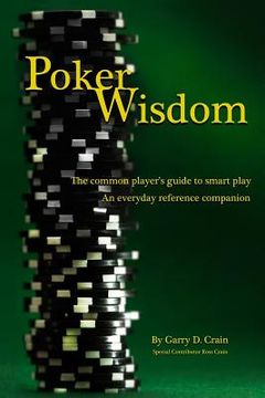 portada Poker Wisdom: Master the Art and Science of the Most Complicated Gambling Game in the World: Texas Hold'em The common player's guide (en Inglés)