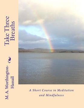 portada Take Three Breaths: A Short Course in Meditation and Mindfulness (en Inglés)