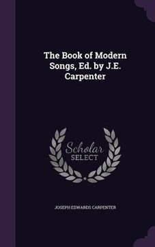 portada The Book of Modern Songs, Ed. by J.E. Carpenter (in English)