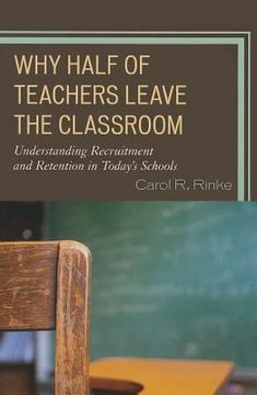 portada Why Half of Teachers Leave the Classroom: Understanding Recruitment and Retention in Today's Schools (en Inglés)