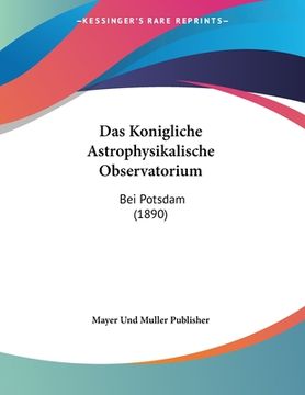 portada Das Konigliche Astrophysikalische Observatorium: Bei Potsdam (1890) (en Alemán)