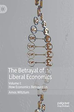 portada The Betrayal of Liberal Economics: Volume i: How Economics Betrayed us (in English)