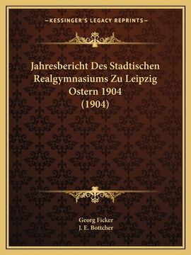 portada Jahresbericht Des Stadtischen Realgymnasiums Zu Leipzig Ostern 1904 (1904) (en Alemán)