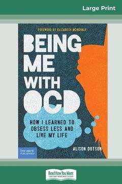 portada Being Me with OCD: How i Learned to Obsess less and Live my Life (16pt Large Print Edition) (in English)