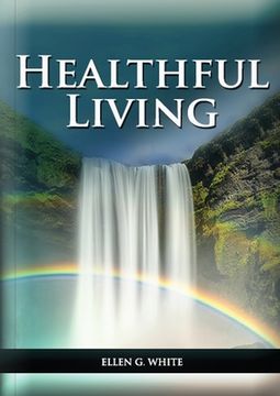 portada Healthful Living: : (Learning about Diet, Exercise, Temperance, What to eat and what can't and it's biblical perspective) (en Inglés)
