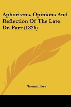 portada aphorisms, opinions and reflection of the late dr. parr (1826) (en Inglés)