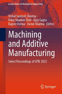 portada Machining and Additive Manufacturing: Select Proceedings of Cpie 2023