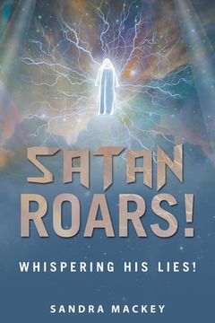 portada Satan Roars!: Whispering His Lies! (en Inglés)