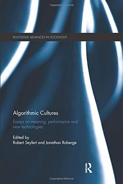 portada Algorithmic Cultures: Essays on Meaning, Performance and new Technologies (Routledge Advances in Sociology) (en Inglés)