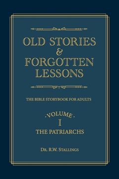 portada Old Stories & Forgotten Lessons: The Bible Storybook for Adults (Volume I) (en Inglés)