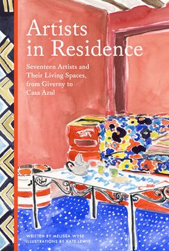 portada Artists in Residence: Seventeen Artists and Their Living Spaces, From Giverny to Casa Azul