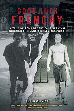 portada Good Luck Frenchy: A Tale of Rcmp Deception & Survival Through Thailand's Deadliest Prison 
