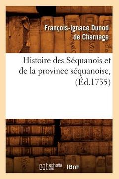 portada Histoire Des Séquanois Et de la Province Séquanoise, (Éd.1735) (en Francés)