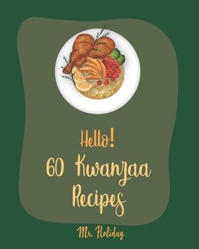 portada Hello! 60 Kwanzaa Recipes: Best Kwanzaa Cookbook Ever For Beginners [Cornbread Recipe, Mashed Potato Cookbook, Tomato Soup Recipe, Chicken Fried (en Inglés)