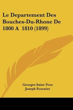 portada Le Departement Des Bouches-Du-Rhone De 1800 A 1810 (1899) (in French)