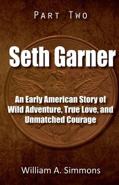 portada Seth Garner: Part 2: An Early American Story of Wild Adventure, True Love, and Unmatched Courage (in English)