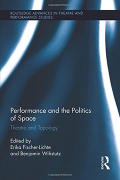 portada Performance and the Politics of Space: Theatre and Topology (Routledge Advances in Theatre & Performance Studies)