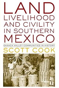 portada Land, Livelihood, and Civility in Southern Mexico: Oaxaca Valley Communities in History (Joe r. And Teresa Lozano Long Series in Latin American and Latino art and Culture) (en Inglés)