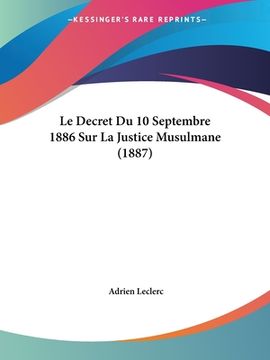 portada Le Decret Du 10 Septembre 1886 Sur La Justice Musulmane (1887) (en Francés)