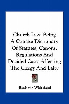 portada church law: being a concise dictionary of statutes, canons, regulations and decided cases affecting the clergy and laity (in English)